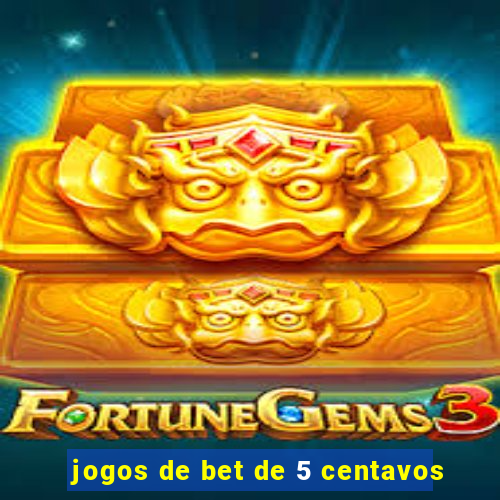 jogos de bet de 5 centavos